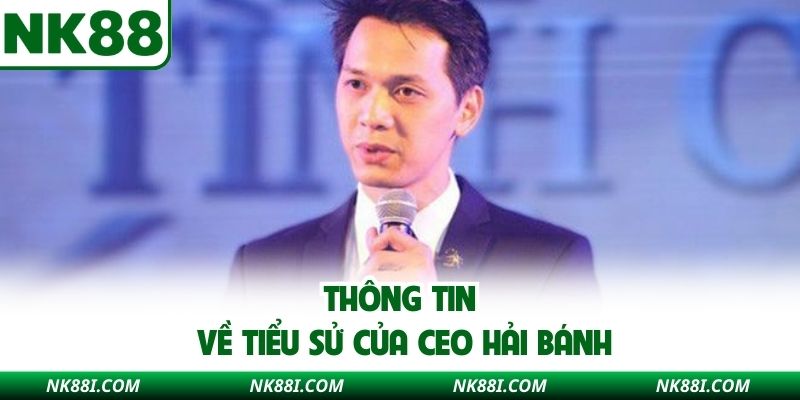 Thông tin về tiểu sử của CEO Hải Bánh