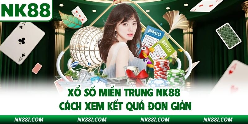 Xổ số miền Trung NK88 cách xem kết quả đơn giản